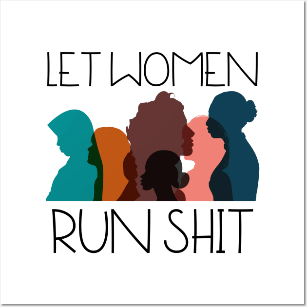 Let Women Run Shit Wall Art by HobbyAndArt